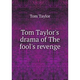 

Книга Tom Taylor's drama of The fool's revenge