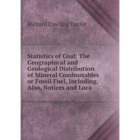 

Книга Statistics of Coal: The Geographical and Geological Distribution of Mineral Combustables or Fossil Fuel, Including, Also, Notices and Loca