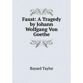 

Книга Faust: A Tragedy by Johann Wolfgang Von Goethe