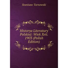 

Книга Historya Literatury Polskiej: Wiek Xvii. 1903 (Polish Edition)