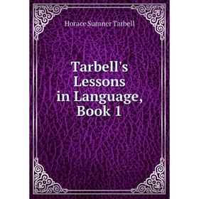 

Книга Tarbell's Lessons in Language, Book 1