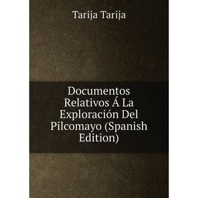 

Книга Documentos Relativos Á La Exploración Del Pilcomayo (Spanish Edition)