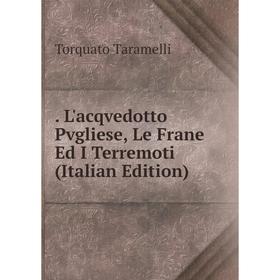 

Книга . L'acqvedotto Pvgliese, Le Frane Ed I Terremoti (Italian Edition)