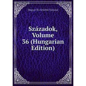 

Книга Századok, Volume 36 (Hungarian Edition)