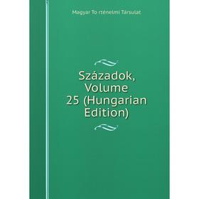 

Книга Századok, Volume 25 (Hungarian Edition)
