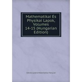 

Книга Mathematikai És Physikai Lapok, Volumes 14-15 (Hungarian Edition)