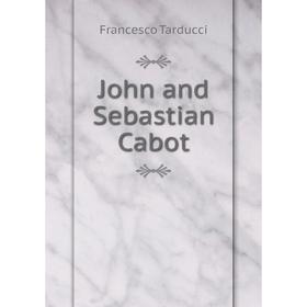

Книга John and Sebastian Cabot