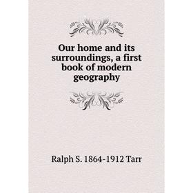 

Книга Our home and its surroundings, a first book of modern geography