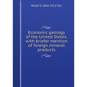 

Книга Economic geology of the United States, with briefer mention of foreign mineral products