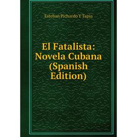 

Книга El Fatalista: Novela Cubana (Spanish Edition)