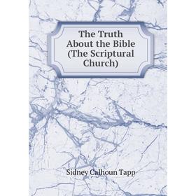

Книга The Truth About the Bible (The Scriptural Church)