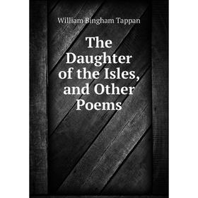 

Книга The Daughter of the Isles, and Other Poems