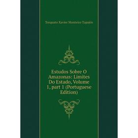 

Книга Estudos Sobre O Amazonas: Limites Do Estado, Volume 1, part 1 (Portuguese Edition)