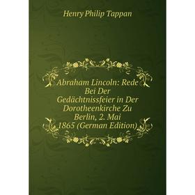 

Книга Abraham Lincoln: Rede Bei Der Gedächtnissfeier in Der Dorotheenkirche Zu Berlin, 2. Mai 1865 (German Edition)