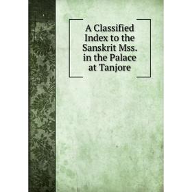 

Книга A Classified Index to the Sanskrit Mss. in the Palace at Tanjore
