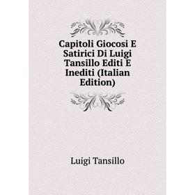 

Книга Capitoli Giocosi E Satirici Di Luigi Tansillo Editi E Inediti (Italian Edition)