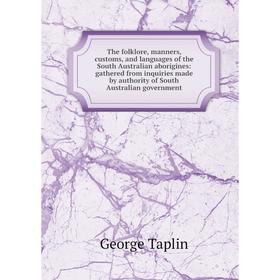 

Книга The folklore, manners, customs, and languages of the South Australian aborigines: gathered from inquiries made by authority of South Australian