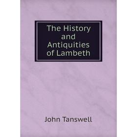 

Книга The History and Antiquities of Lambeth