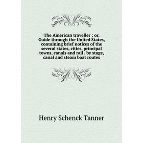 

Книга The American traveller; or, Guide through the United States, containing brief notices of the several states, cities, principal towns, canals and