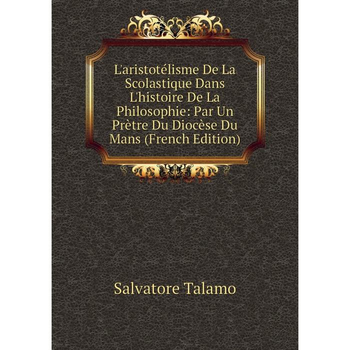 фото Книга l'aristotélisme de la scolastique dans l'histoire de la philosophie: par un prètre du diocèse du mans nobel press