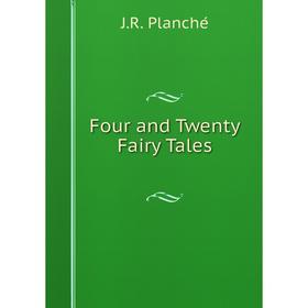

Книга Four and Twenty Fairy Tales