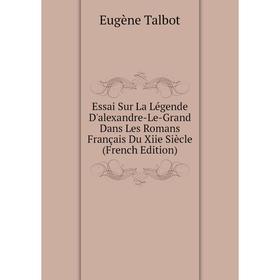 

Книга Essai Sur La Légende D'alexandre-Le-Grand Dans Les Romans Français Du Xiie Siècle (French Edition)