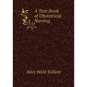 

Книга A Text-Book of Obstetrical Nursing