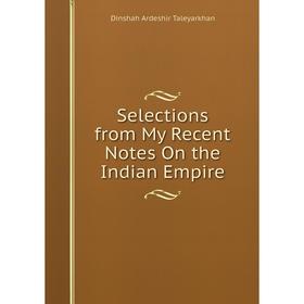 

Книга Selections from My Recent Notes On the Indian Empire