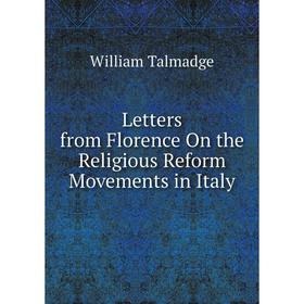 

Книга Letters from Florence On the Religious Reform Movements in Italy