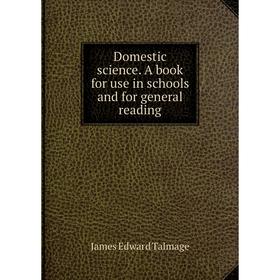 

Книга Domestic science. A book for use in schools and for general reading