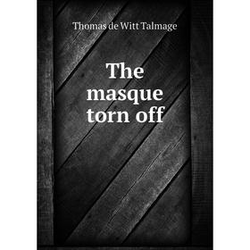 

Книга The masque torn off