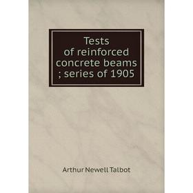 

Книга Tests of reinforced concrete beams; series of 1905