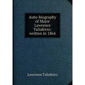 

Книга Auto-biography of Major Lawrence Taliaferro: written in 1864