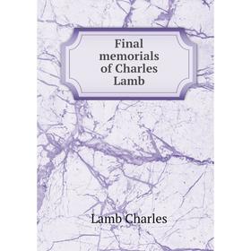 

Книга Final memorials of Charles Lamb