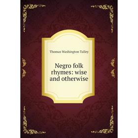 

Книга Negro folk rhymes: wise and otherwise
