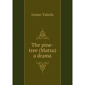 

Книга The pine-tree (Matsu) a drama