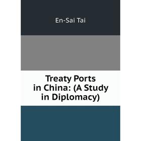 

Книга Treaty Ports in China: (A Study in Diplomacy)