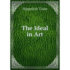 

Книга The Ideal in Art