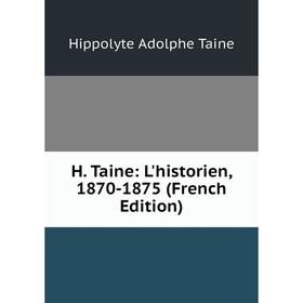 

Книга H. Taine: L'historien, 1870-1875 (French Edition)