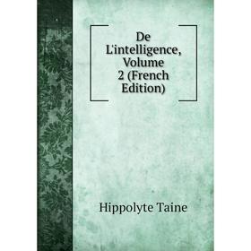 

Книга De L'intelligence, Volume 2 (French Edition)