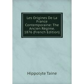 

Книга Les Origines de la France contemporaine: The Ancien Régime 1876