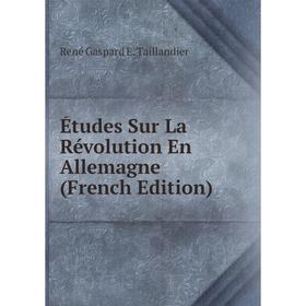

Книга Études Sur La Révolution En Allemagne (French Edition)