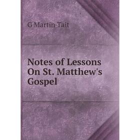 

Книга Notes of Lessons On St Matthew's Gospel