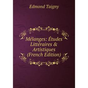 

Книга Mélanges: Études littéraire s & artistique s