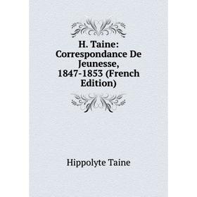 

Книга H. Taine: Correspondance De Jeunesse, 1847-1853 (French Edition)