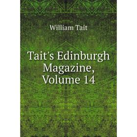 

Книга Tait's Edinburgh Magazine, Volume 14