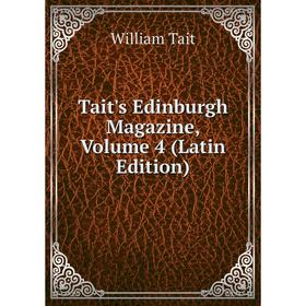 

Книга Tait's Edinburgh Magazine, Volume 4 (Latin Edition)