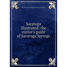 

Книга Saratoga illustrated: the visitor's guide of Saratoga Springs