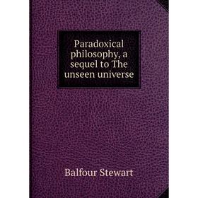 

Книга Paradoxical philosophy, a sequel to The unseen universe