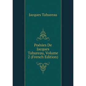 

Книга Poésies De Jacques Tahureau, Volume 2 (French Edition)